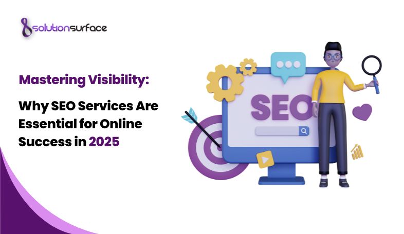Mastering Visibility Why SEO Services Are Essential for Online Success in 2025