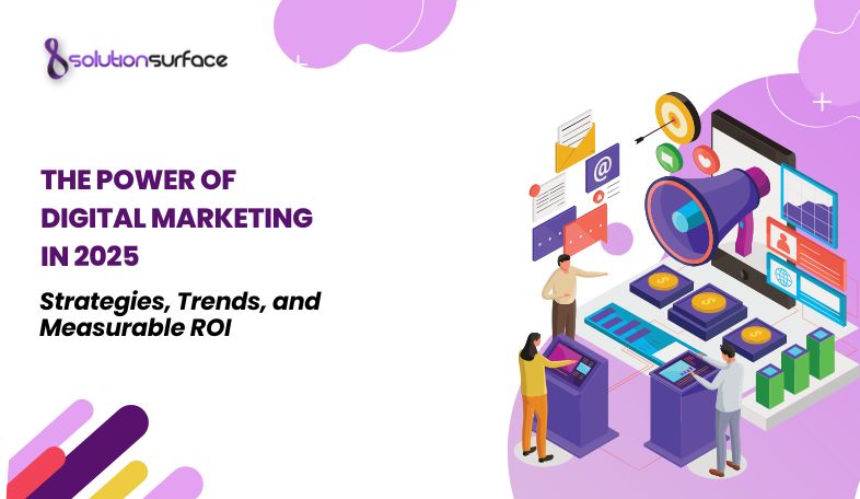 The Power of Digital Marketing in 2025 Strategies, Trends, and Measurable ROI
